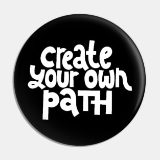 Create Your Own Path - Life Motivation & Inspiration Quote (White) Pin