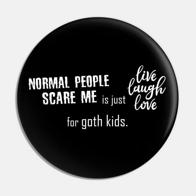 "Normal People Scare Me" is just "Live Laugh Love" for goth kids. Pin by Taversia