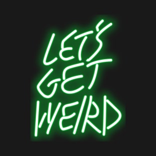 Let's Get Weird T-Shirt