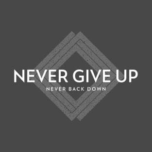 Never Give Up, Never Back Down T-Shirt