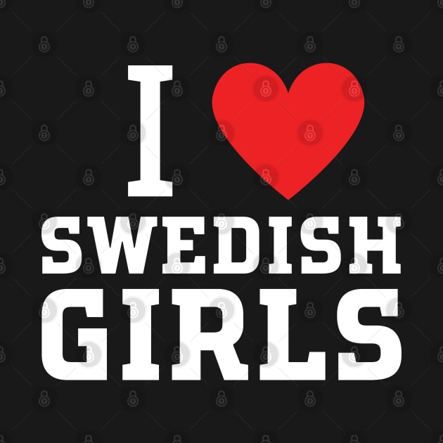 i love swedish girls by mdr design