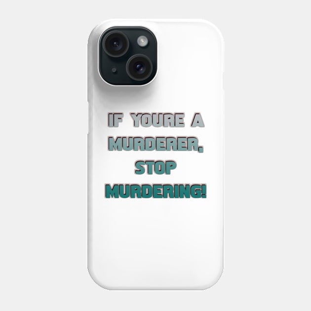 If you're a murderer stop - Only Murders quote Phone Case by Wenby-Weaselbee