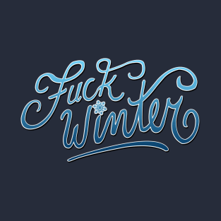 fuck winter T-Shirt