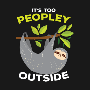 It is Too Peopley Outside Sloth T-Shirt