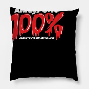 Always Give 100% Unless You're Giving Blood Pillow