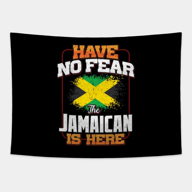 Jamaican Flag  Have No Fear The Jamaican Is Here - Gift for Jamaican From Jamaica Tapestry by Country Flags