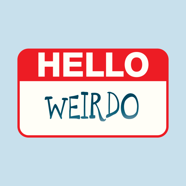 Hello Weirdo by Mianus Artisanal Concepts