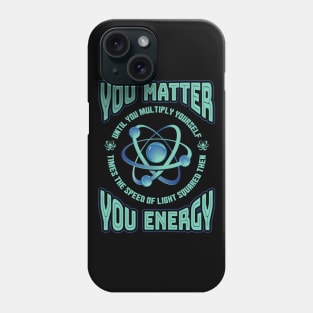 You Matter You Energy Physics Phone Case