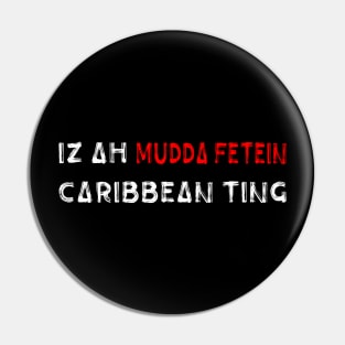 IZ A MUDDA FETEIN CARIBBEAN TING - IN WHITE - Pin