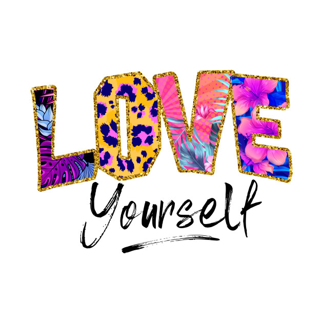 Love Yourself by printonmerch