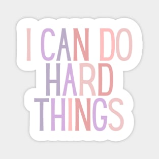 I Can Do Hard Things - Inspiring and Motivational Quotes Magnet