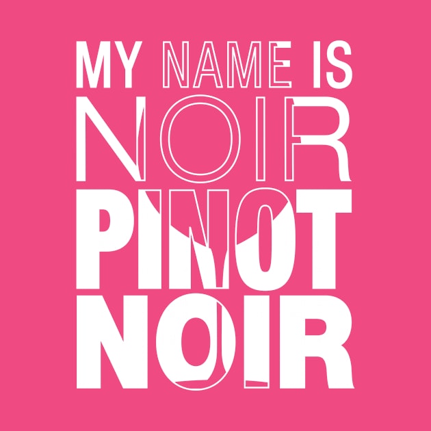 My name is Noir. Pinot Noir. (white text) by winepartee