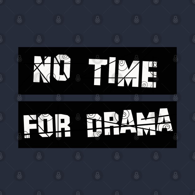 No Time for Drama by werdanepo