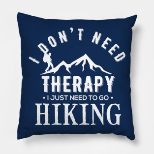 I Don't Need Therapy I Just Need To Go Hiking Camping Kayaking Gift Pillow