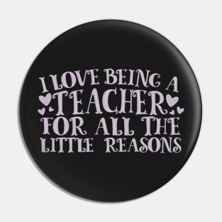 I Love Being A Teacher For All The Little Reasons Pin