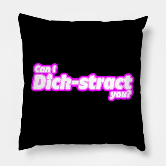 Can I Dick-stract you? Pillow by LoveBurty