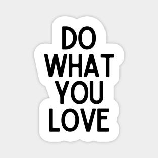 Do What You Love  - Motivational and Inspiring Work Quotes Magnet