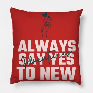 Always say YES to new adventures Pillow