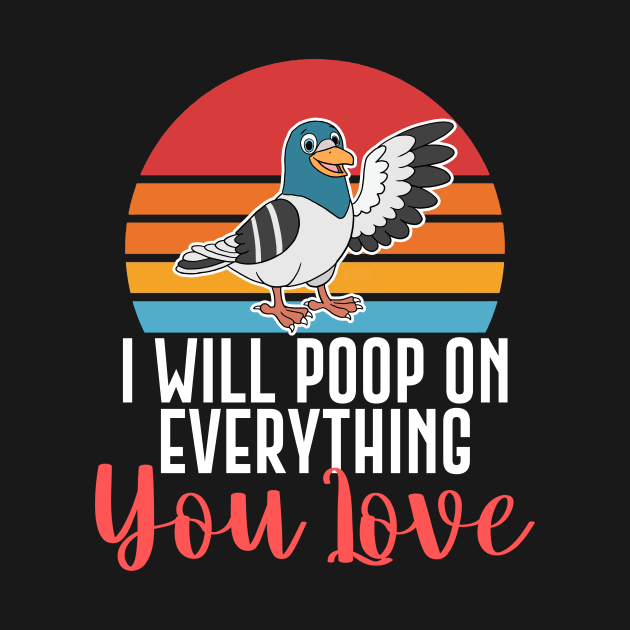 I Will Poop On Everything You Love Funny Bird Gift by Mesyo