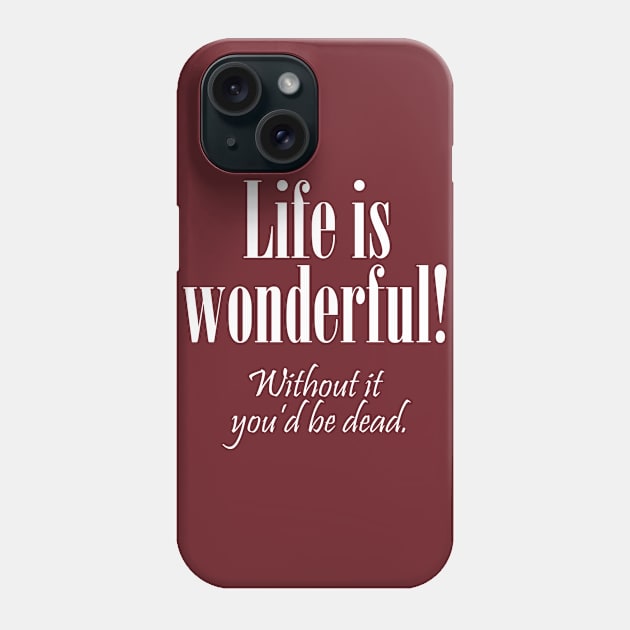 Life is Wonderful! Phone Case by masciajames