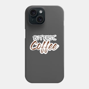 But first... coffee Phone Case