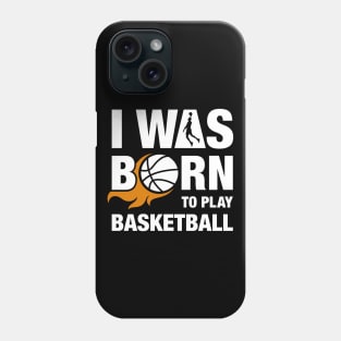 I Was Born to Play Basketball Design Phone Case