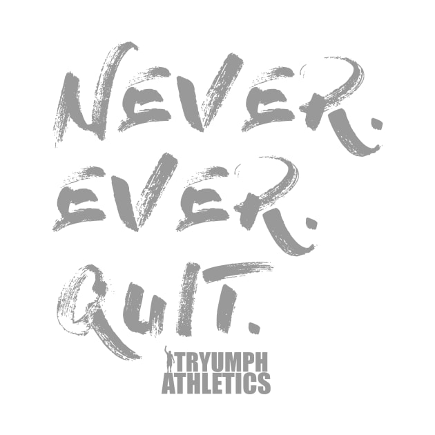 The Never Quit Tee by tryumphathletics