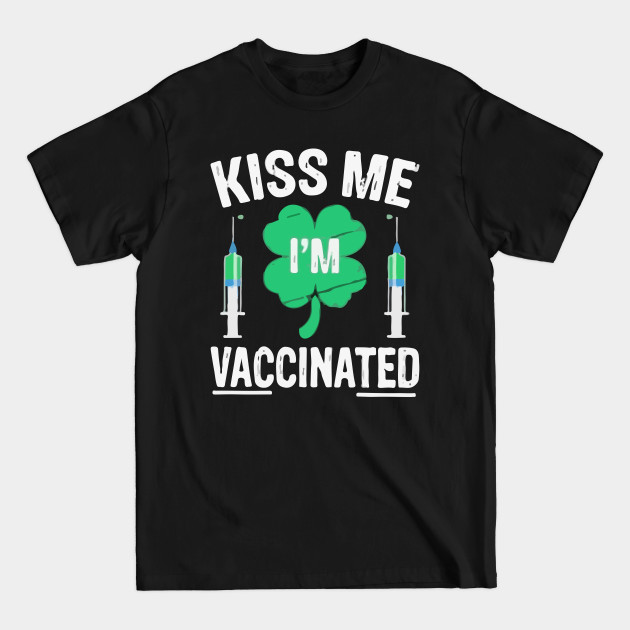 kiss me i'm vaccinated funny vaccination quote - Kiss Me Im Vaccinated - T-Shirt kiss me i'm vaccinated funny vaccination quote - Kiss Me Im Vaccinated - T-Shirt