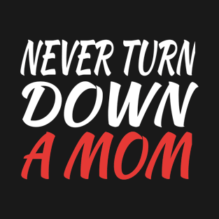 Never Turn Down MOM T-Shirt