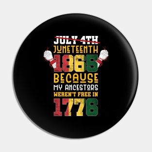 Juneteenth 1865 Because My Ancestors weren't Free in 1776 4th Of July Independence Day Pin