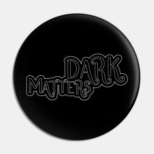 Dark Matters Pin