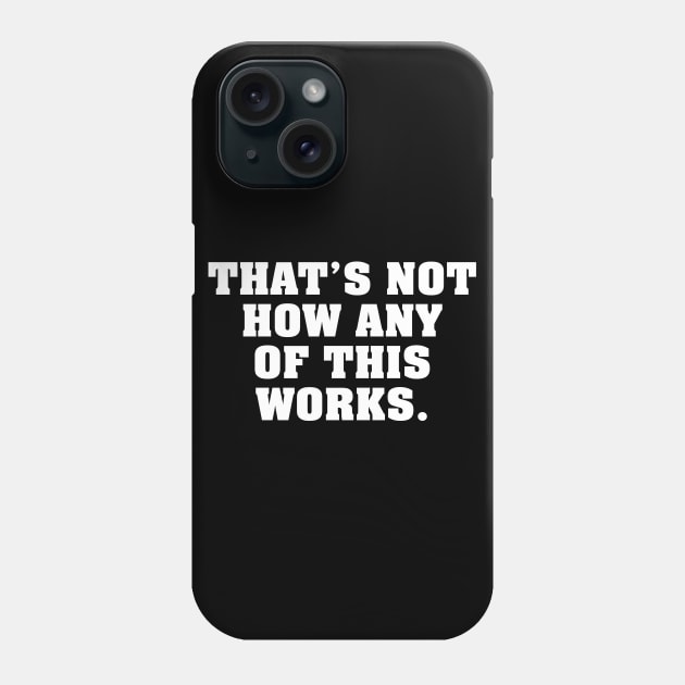 That's Not How - White Phone Case by BigOrangeShirtShop