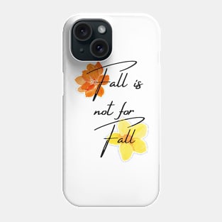 Fall is not for Fall Phone Case