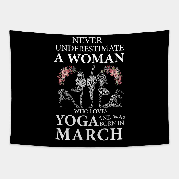 Never Underestimate A Woman Who Loves Yoga Born In March Tapestry by klausgaiser