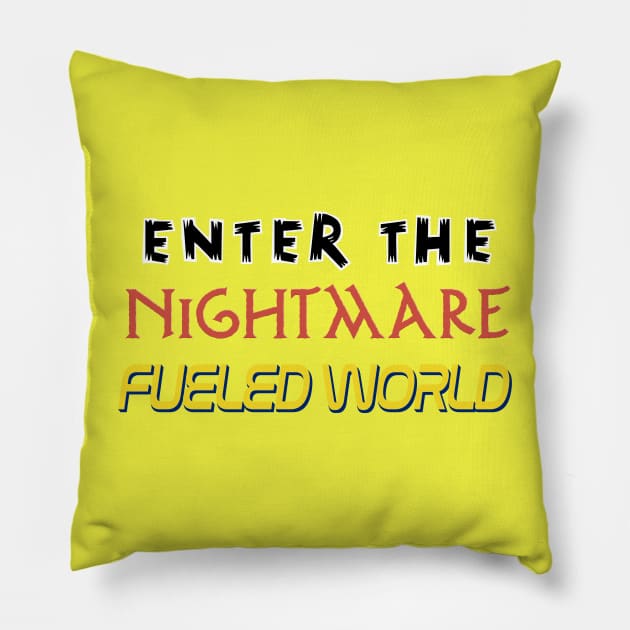 Enter The Nightmare Fueled World Pillow by geekbias