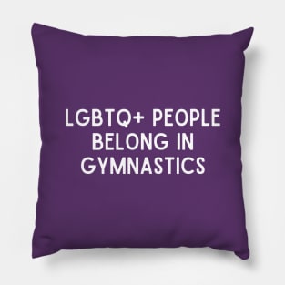 LGBTQ+ People Belong in Gymnastics (White, Font 1) Pillow