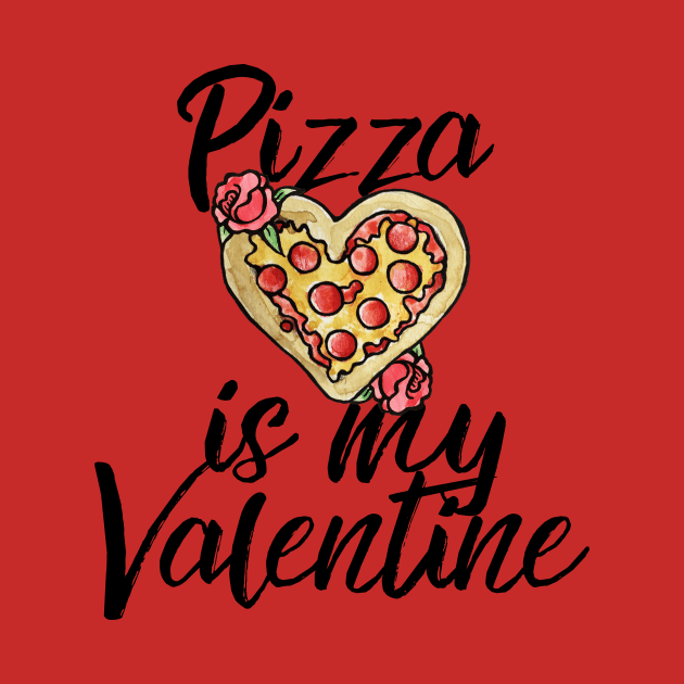 Pizza is my Valentine by bubbsnugg