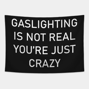 GASLIGHTING IS NOT REAL YOU'RE JUST CRAZY Tapestry