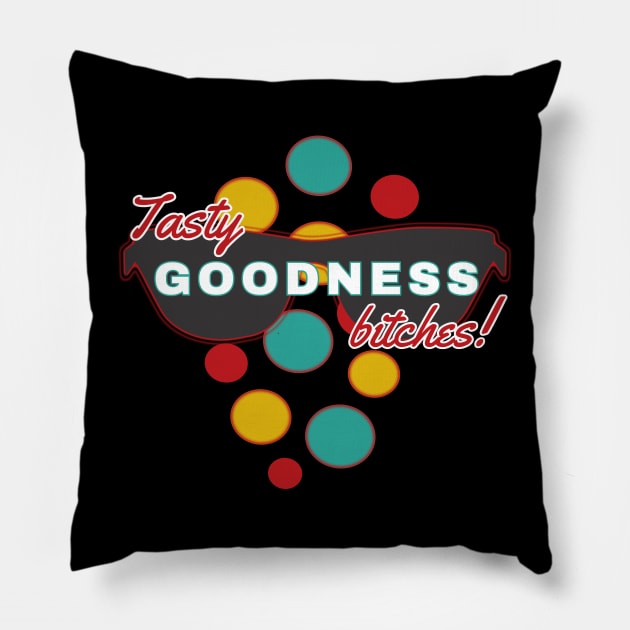 Tasty Goodness Bitches | Fun | Expressive | Pillow by FutureImaging