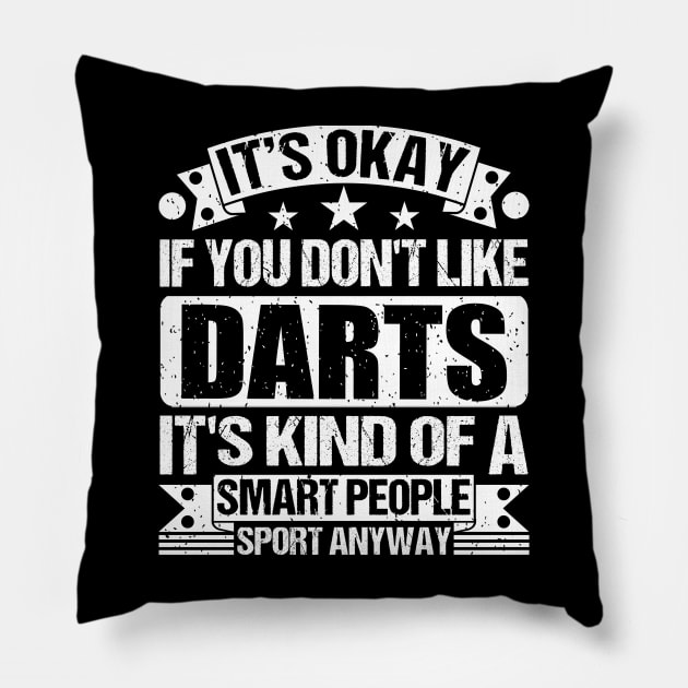 It's Okay If You Don't Like Darts It's Kind Of A Smart People Sports Anyway Darts Lover Pillow by Benzii-shop 