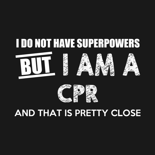 I Do Not Have Superpowers But I Am A Cpr And That Is Pretty Close by AlexWu