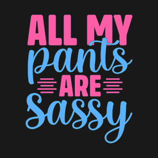 All my pants are sassy T-Shirt