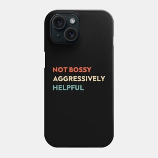 Not Bossy Aggressively Helpful Funny Phone Case