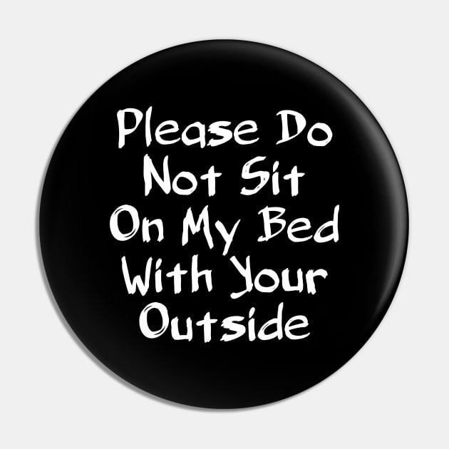 Please Do Not Sit On My Bed With Your Outside Pin by Ranawat Shop