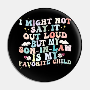 I Might Not Say It Out Loud But My Son In Law Is My Favorite Child Pin