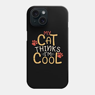 My Cat Thinks I'm Cool Funny Saying Phone Case