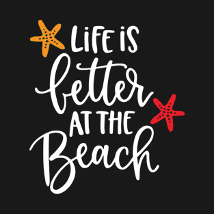 Life Is Better At The Beach T-Shirt