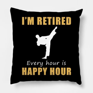 Kick into Retirement Joy! Taekwondo Tee Shirt Hoodie - I'm Retired, Every Hour is Happy Hour! Pillow