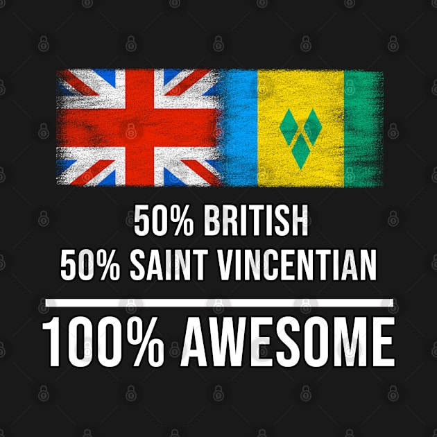 50% British 50% Saint Vincentian 100% Awesome - Gift for Saint Vincentian Heritage From St Vincent And The Grenadines by Country Flags