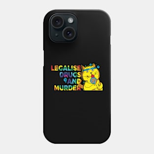 Legalise drugs and murder Phone Case